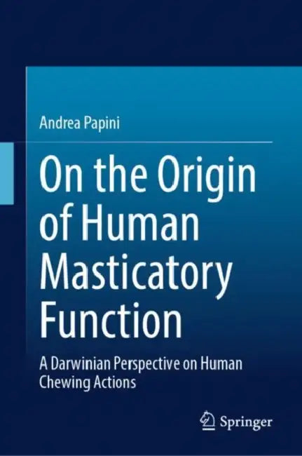 On the Origin of Human Masticatory Function: A Darwinian Perspective on Human Chewing Actions by Andrea Papini