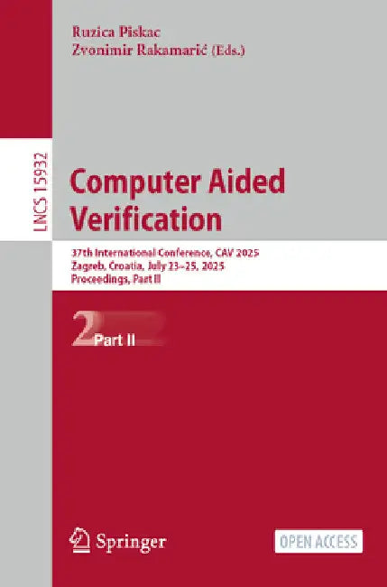 Computer Aided Verification: 37th International Conference, Cav 2025, Zagreb, Croatia, July 23-25, 2025, Proceedings, Part II by Ruzica Piskac