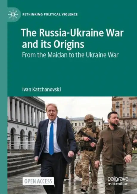 The Russia-Ukraine War and its Origins: From the Maidan to the Ukraine War by Ivan Katchanovski
