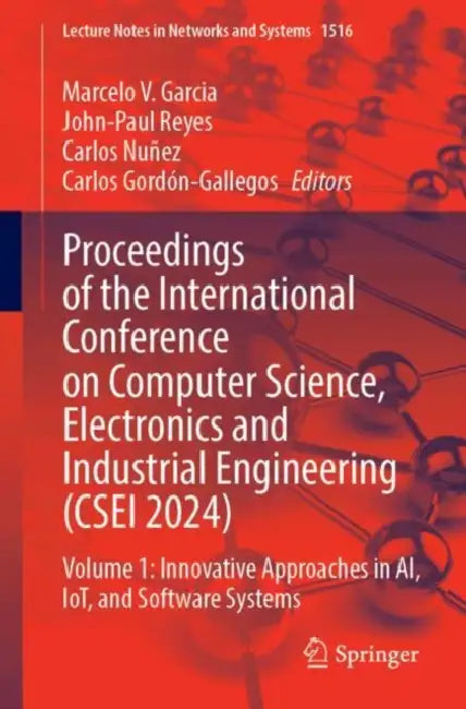 Proceedings of the International Conference on Computer Science, Electronics and Industrial Engineering (CSEI 2024): Innovative Approaches in AI by Marcelo V. Garcia