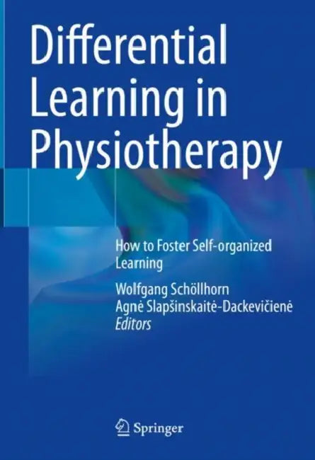 Differential Learning in Physiotherapy: How to Foster Self-Organized Learning by Wolfgang I. Schöllhorn