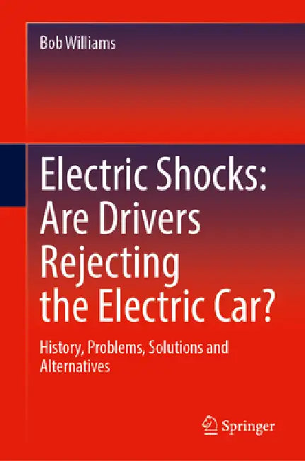 Electric Shocks: Are Drivers Rejecting the Electric Car?: History, Problems, Solutions and Alternatives by Bob Williams
