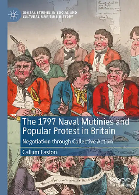 The 1797 Naval Mutinies and Popular Protest in Britain: Negotiation Through Collective Action by Callum Easton