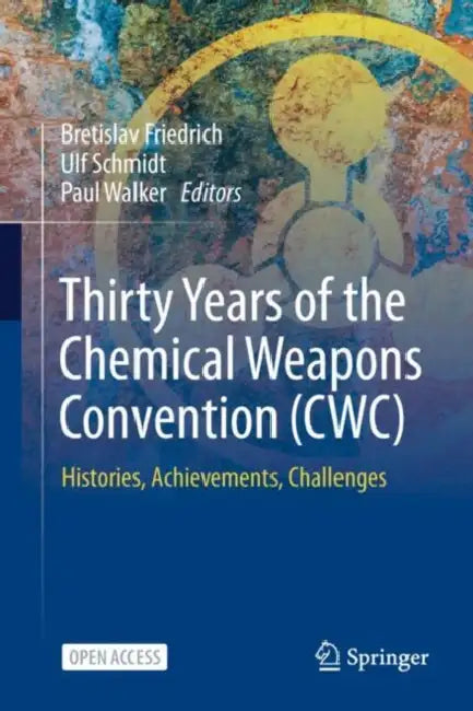 Thirty Years of the Chemical Weapons Convention (Cwc): Histories, Achievements, Challenges by Bretislav Friedrich, Ulf Schmidt, Paul Walker