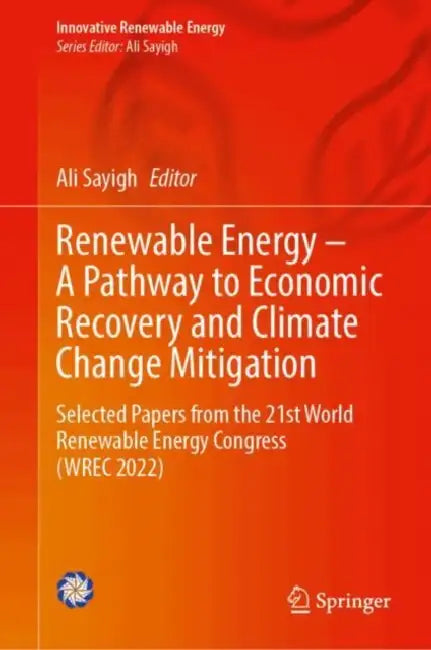 Renewable Energy - A Pathway to Economic Recovery and Climate Change Mitigation: Selected Papers from the 21st World Renewable Energy Congress (Wrec 2 by Ali Sayigh
