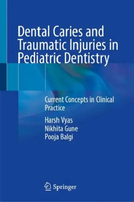 Dental Caries and Traumatic Injuries in Pediatric Dentistry: Current Concepts in Clinical Practice by Harsh Vyas