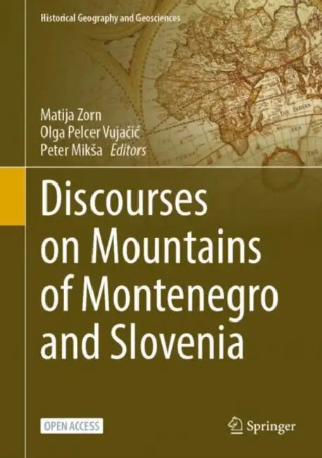 Discourses on Mountains of Montenegro and Slovenia by Matija Zorn, Olga Pelcer-Vujačic, Peter Miksa