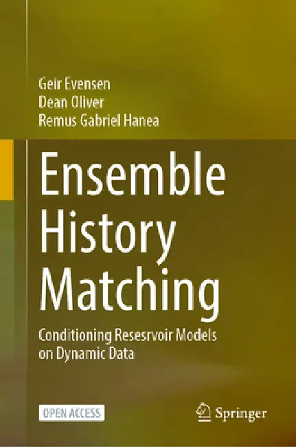 Ensemble History Matching: Conditioning Reservoir Models on Dynamic Data by Geir Evensen, Dean S. Oliver, Remus G. Hanea