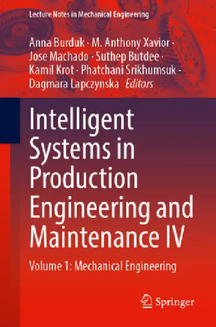 Intelligent Systems in Production Engineering and Maintenance IV: Volume 1: Mechanical Engineering by Anna Burduk