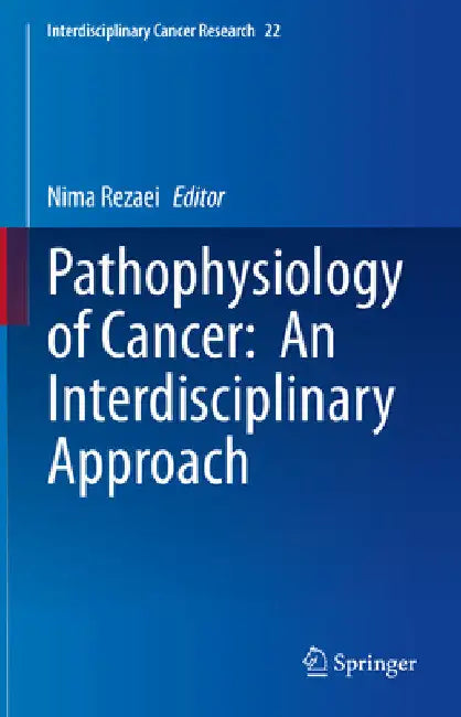 Pathophysiology of Cancer: An Interdisciplinary Approach by Nima Rezaei