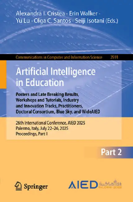 Artificial Intelligence in Education. Posters and Late Breaking Results, Workshops and Tutorials, Industry and Innovation Tracks, Practitioners, Docto by Alexandra I. Cristea
