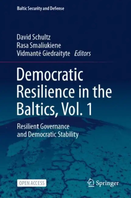 Democratic Resilience in the Baltics: Resilient Governance and Democratic Stability by David Schultz