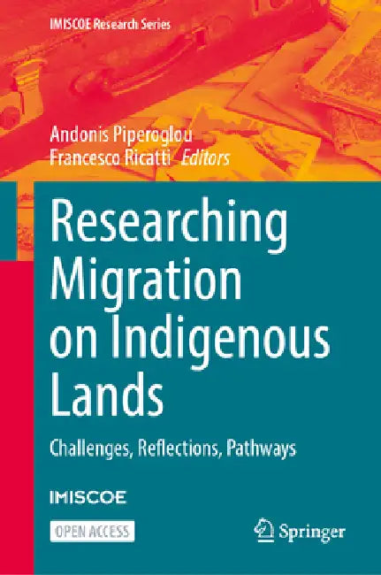 Researching Migration on Indigenous Lands: Challenges, Reflections, Pathways by Andonis Piperoglou, Francesco Ricatti