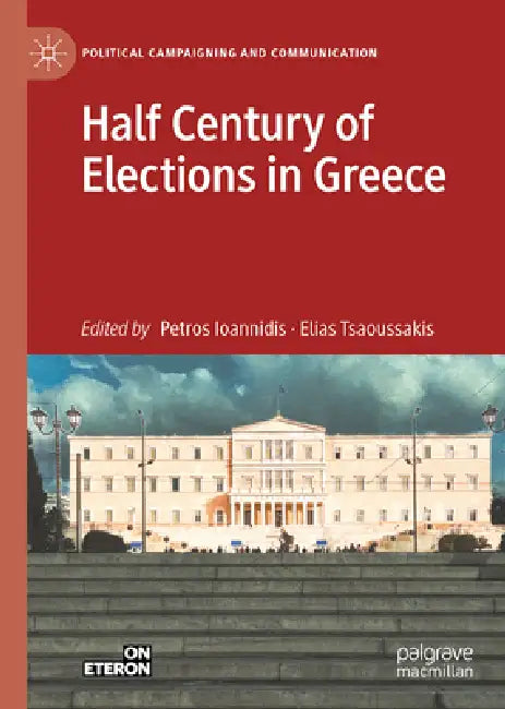 Half Century of Elections in Greece by Petros Ioannidis, Elias Tsaoussakis, Zoi Artemis Athanasopoulou