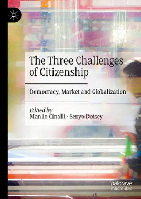 The Three Challenges of Citizenship: Democracy, Market and Globalization by Manlio Cinalli