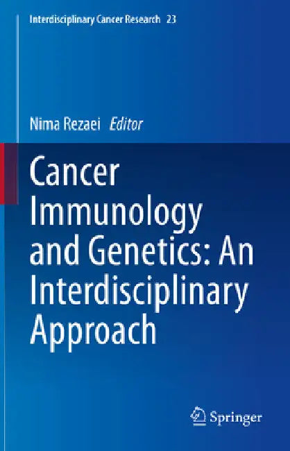 Cancer Immunology and Genetics: An Interdisciplinary Approach by Nima Rezaei