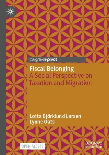 Crossing Borders, Sharing Burdens: Rethinking Taxation and Migration as Fiscal Belonging by Lotta Björklund Larsen, Lynne Oats