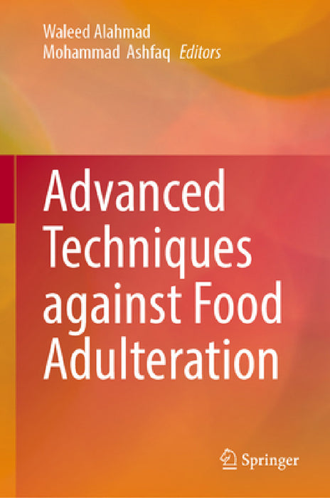 Advanced Techniques Against Food Adulteration by Waleed Alahmad, Mohammad Ashfaq