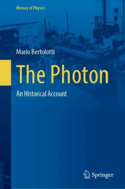 The Photon: An Historical Account by Mario Bertolotti