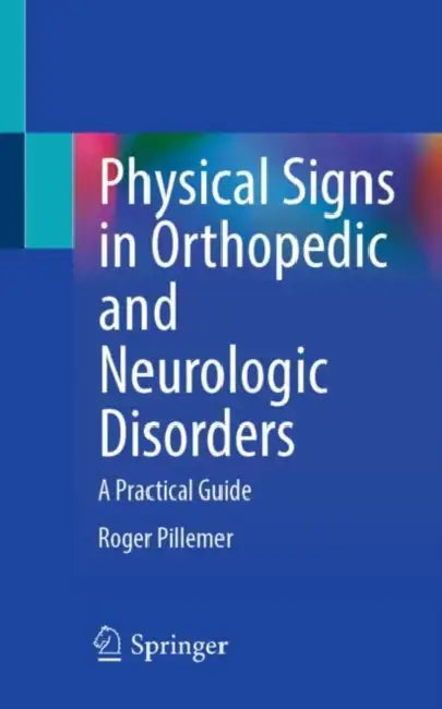 Physical Signs in Orthopedic and Neurologic Disorders: A Practical Guide by Roger Pillemer