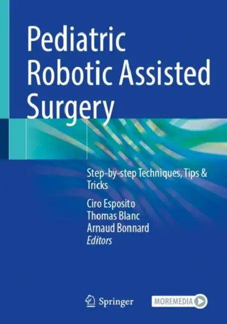 Pediatric Robotic Assisted Surgery: Step-By-Step Techniques, Tips & Tricks by Ciro Esposito