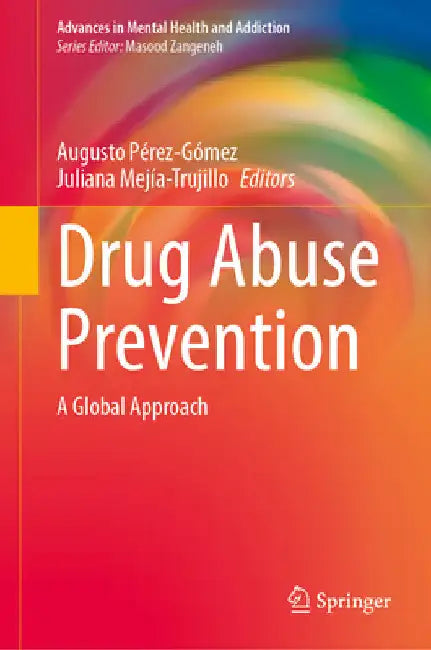 Drug Abuse Prevention: A Global Approach by Augusto Pérez-Gómez