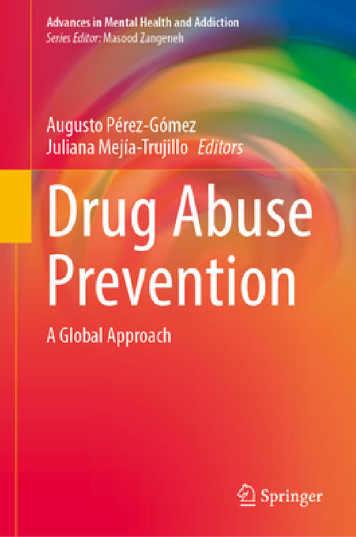 Drug Abuse Prevention: A Global Approach by Augusto Pérez-Gómez, Juliana Mejía-Trujillo