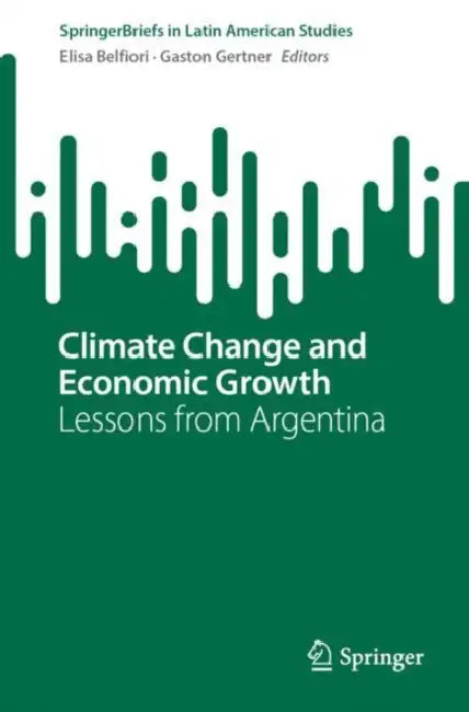 Climate Change and Economic Growth: Lessons from Argentina by Elisa Belfiori