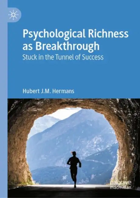 Psychological Richness As Breakthrough: Stuck in the Tunnel of Success by Hubert Hermans