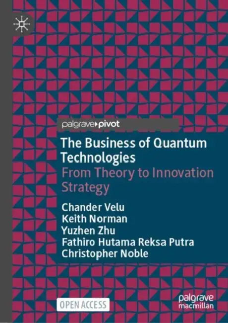 The Business of Quantum Technologies: From Theory to Innovation Strategy by Chander Velu