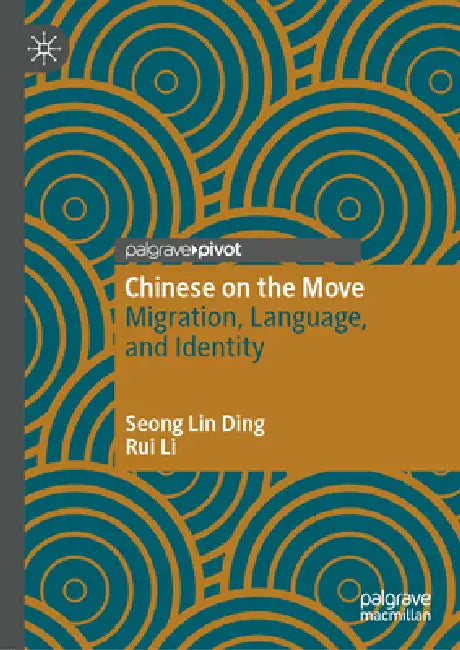 Chinese on the Move: Migration, Language, and Identity by Seong Lin Ding, Rui Li