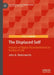 The Displaced Self: Impacts of Digital Disembodiment on Quality of Life by John A. Waterworth