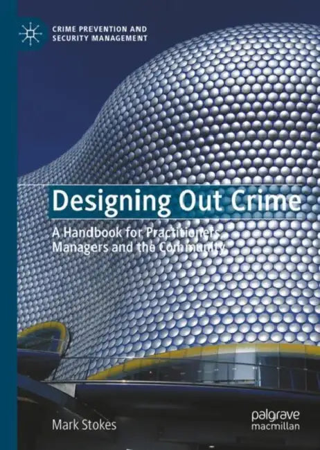 Designing Out Crime: A Handbook for Practitioners, Managers and the Community by Mark Stokes