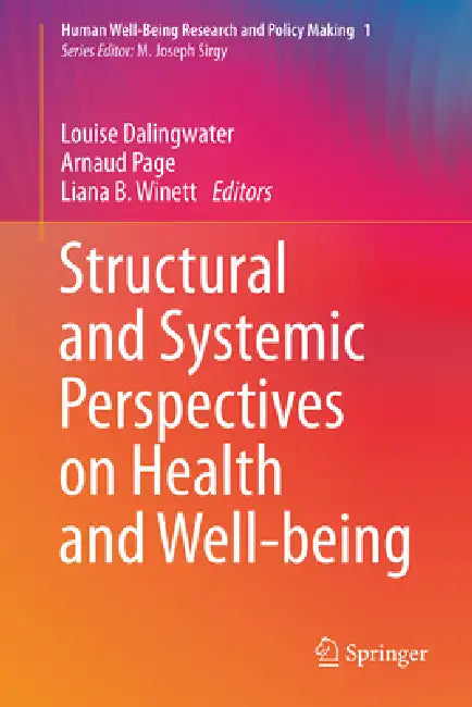 Structural and Systemic Perspectives on Health and Well-Being by Louise Dalingwater, Arnaud Page, Liana B. Winett