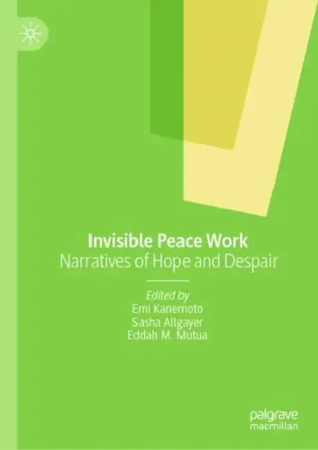 Invisible Peace Work: Narratives of Hope and Despair by Emi Kanemoto
