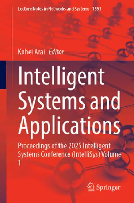 Intelligent Systems and Applications: Proceedings of the 2025 Intelligent Systems Conference (Intellisys) Volume 1 by Kohei Arai