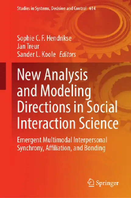 New Analysis and Modeling Directions in Social Interaction Science: Emergent Multimodal Interpersonal Synchrony, Affiliation, and Bonding by Sophie C. F. Hendrikse, Jan Treur, Sander L. Koole