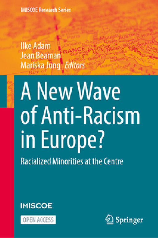A New Wave of Anti-Racism in Europe?: Racialized Minorities at the Centre by Ilke Adam, Jean Beaman, Mariska Jung