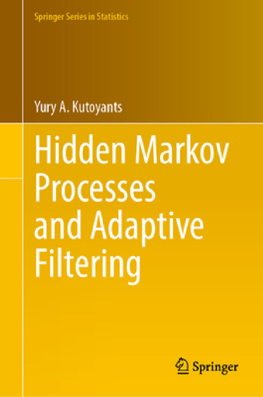 Hidden Markov Processes and Adaptive Filtering by Yury A. Kutoyants