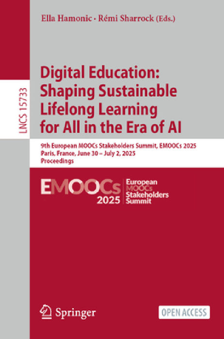 Digital Education: Shaping Sustainable Lifelong Learning for All in the Era of AI: 9th European Moocs Stakeholders Summit, Emoocs 2025, Paris, France, by Ella Hamonic, Rémi Sharrock