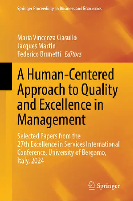 A Human-Centered Approach to Quality and Excellence in Management: Selected Papers from the 27th Excellence in Services International Conference, Univ by Maria Vincenza Ciasullo, Jacques Martin, Federico Brunetti