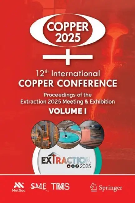 12th International Copper Conference: Proceedings of the Extraction 2025 Meeting & Exhibition by Metallurgy and Materials Society of Cim