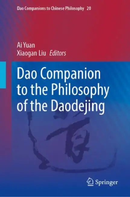 DAO Companion to the Philosophy of the Daodejing by Xiaogan Liu, Ai Yuan