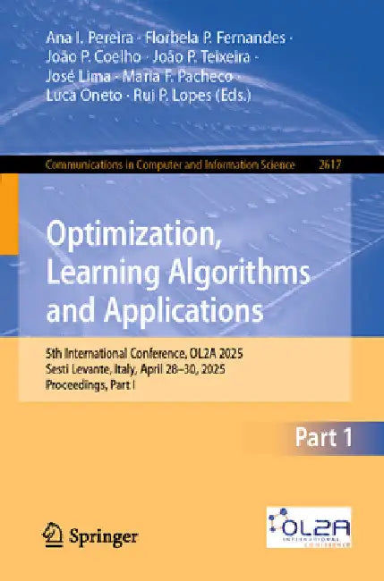 Optimization, Learning Algorithms and Applications: 5th International Conference, Ol2a 2025, Sesti Levante, Italy, April 28-30, 2025, Proceedings, Par by Ana I. Pereira