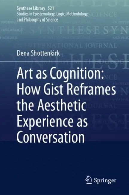 Art as Cognition: How Gist Reframes the Aesthetic Experience as Conversation by Dena Shottenkirk