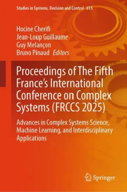 Proceedings of The Fifth France's International Conference on Complex Systems (FRCCS 2025): Advances in Complex Systems Science, Machine Learning, and Interdisciplinary Applications by Hocine Cherifi