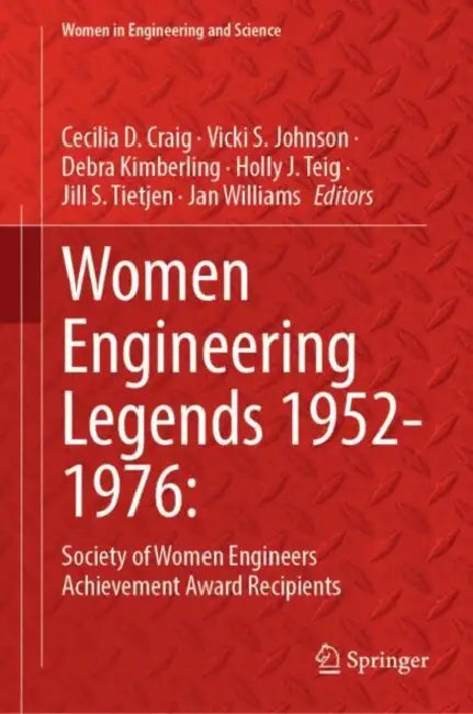 Women Engineering Legends 1952-1976: Society of Women Engineers Achievement Award Recipients by Cecilia D. Craig