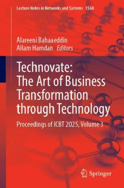 Technovate: The Art of Business Transformation Through Technology: Proceedings of Icbt 2025, Volume 3 by Bahaaeddin Alareeni, Allam Hamdan