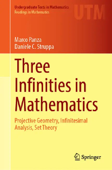 Three Infinities in Mathematics: Projective Geometry, Infinitesimal Analysis, Set Theory by Marco Panza, Daniele C. Struppa