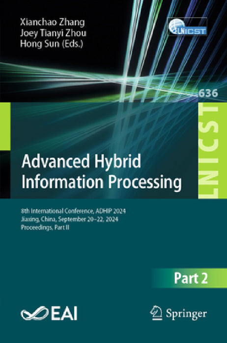 Advanced Hybrid Information Processing: 8th International Conference, Adhip 2024, Jiaxing, China, September 20-22, 2024, Proceedings, Part II by Xianchao Zhang, Joey Tianyi Zhou, Hong Sun